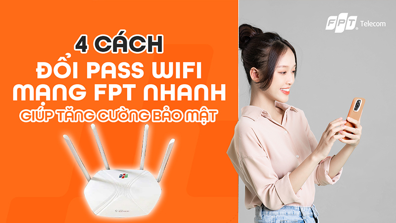 Hướng Dẫn Chi Tiết Cách Đổi Mật Khẩu Wifi FPT Nhanh Nhất 2025 – Ai Cũng Làm Được