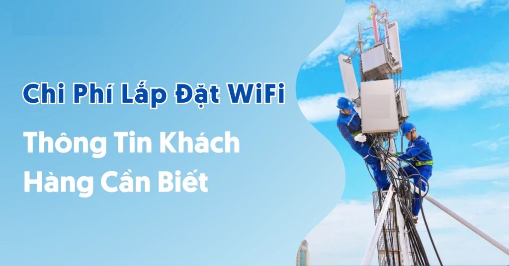Chi phí lắp mạng wifi năm 2025 mới nhất – Bảng giá & hướng dẫn tiết kiệm cho gia đình