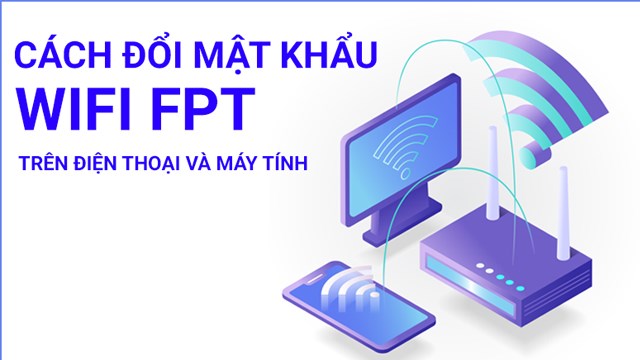 Hướng Dẫn Đổi Mật Khẩu WiFi FPT Chi Tiết Nhất 2025 – Cập Nhật Mới Nhất