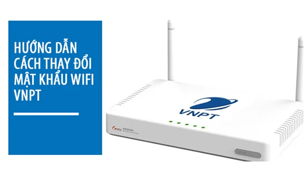 Hướng Dẫn Thay Đổi Mật Khẩu WiFi VNPT Chi Tiết Nhất 2025 – Cập Nhật Mới Nhất